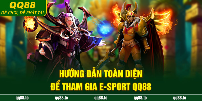 Hướng dẫn toàn diện để tham gia e-sport QQ88